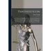 Pantheisticon: or, the Form of Celebrating the Socratic-society. Divided Into Three Parts. Which Contain, I. The Morals and Axioms of