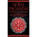 Norse Paganism for Beginners: Explore The History of The Old Norse Religion - Asatru, Cosmology, Astrology, Mythology, Magic, Runes, Tarot, Witchcraft