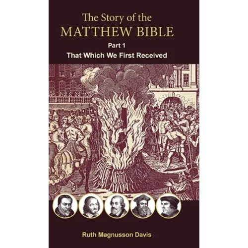 The Story of the Matthew Bible: Part 1, That Which We First Received