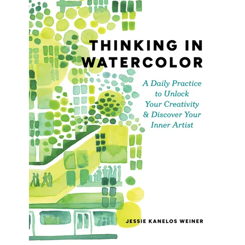 Thinking in Watercolor: A Daily Practice to Unlock Your Creativity & Discover Your Inner Artist