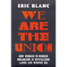 We Are the Union: How Worker-To-Worker Organizing Is Revitalizing Labor and Winning Big