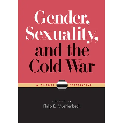 Gender, Sexuality, and the Cold War: A Global Perspective