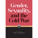 Gender, Sexuality, and the Cold War: A Global Perspective