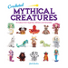 Crocheted Mythical Creatures: 15 Makes from Legends, Folklore and Fairytales