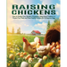 Raising Chickens: How to Sustain Your Garden's Ecosystem, Keep Away Predators to Protect Your Flock, and Raise Healthy Chickens for Homegrown Eggs