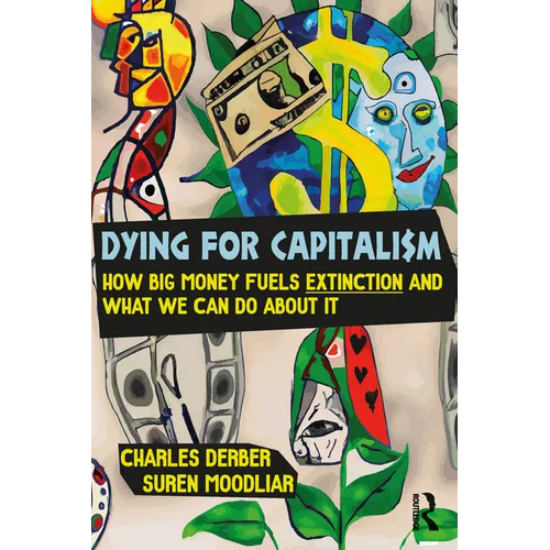 Dying for Capitalism: How Big Money Fuels Extinction and What We Can Do About It