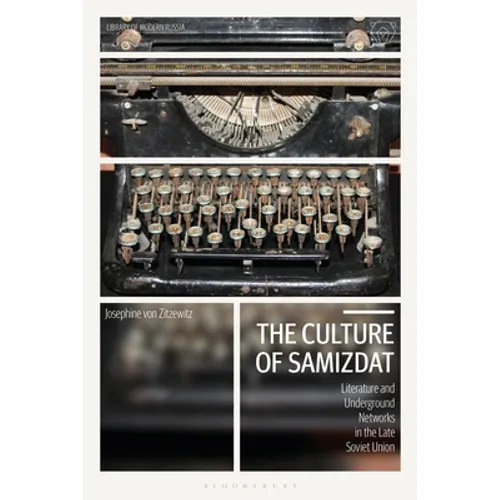 The Culture of Samizdat: Literature and Underground Networks in the Late Soviet Union
