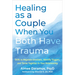 Healing as a Couple When You Both Have Trauma: Skills to Regulate Emotions, Identify Triggers, and Thrive Together in Your Relationship
