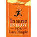 Insane Energy for Lazy People: A Complete System for Becoming Incredibly Energetic