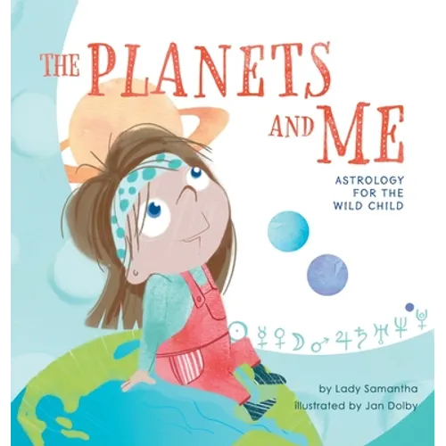 The Planets and Me: Astrology for the Wild Child