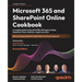 Microsoft 365 and SharePoint Online Cookbook - Second Edition: A complete guide to Microsoft Office 365 apps including SharePoint, Power Platform, Cop