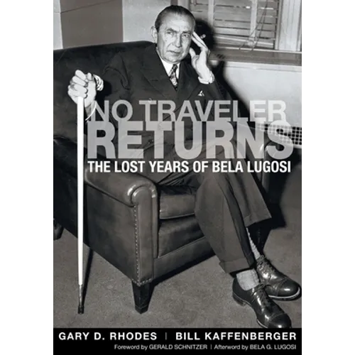 No Traveler Returns: The Lost Years of Bela Lugosi
