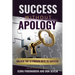 Success Without Apology: Unlock The 12 Proven Keys To Success