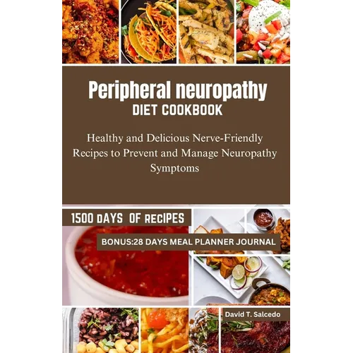 Peripheral neuropathy diet cookbook: Healthy and Delicious Nerve-Friendly Recipes to Prevent and Manage Neuropathy Symptoms