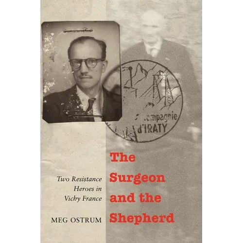 The Surgeon and the Shepherd: Two Resistance Heroes in Vichy France