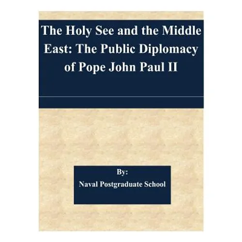 The Holy See and the Middle East: The Public Diplomacy of Pope John Paul II