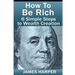 How To Be Rich: Discover How To Be Rich Using Money Rules Of The Rich To Make Money, Gain Passive Income, Be Debt Free, And Financiall