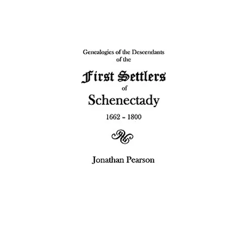 Contributions for the Genealogies of the Descendants of the First Settlers of the Patent & City of Schenectady [N.Y.] from 1662 to 1800