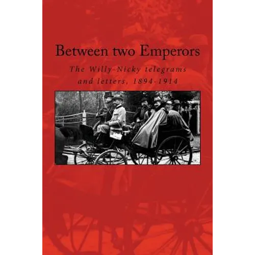 Between two Emperors: The Willy-Nicky telegrams and letters, 1894-1914