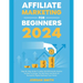 Affiliate Marketing 2024 Step By Step Guide To Make $10,000/Month Passive Income To Escape The Rat Race and Build an Successful Digital Business From