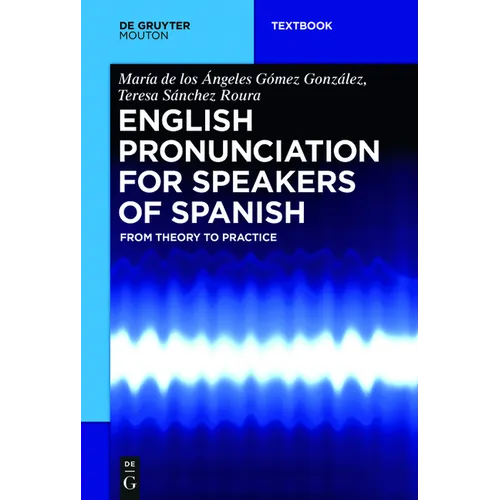 English Pronunciation for Speakers of Spanish: From Theory to Practice