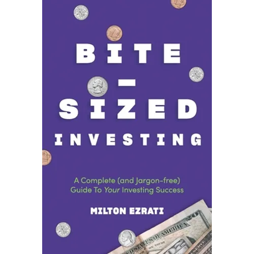 Bite-Sized Investing: A Complete (and Jargon-free) Guide To Your Investing Success