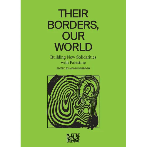 Their Borders, Our World: Building New Solidarities with Palestine