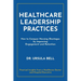 Healthcare Leadership Practices: How to Conquer Nursing Shortages by Improving Engagement and Retention