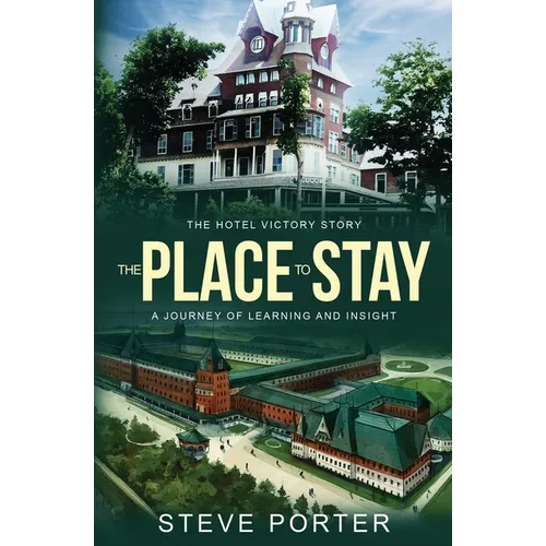 The Place to Stay: The Hotel Victory Story: A Journey of Learning and Insight