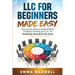LLC for Beginners Made Easy: Step-by-Step guide to Understanding the Basics, Creating your LLC, and Protecting Yourself as You Grow