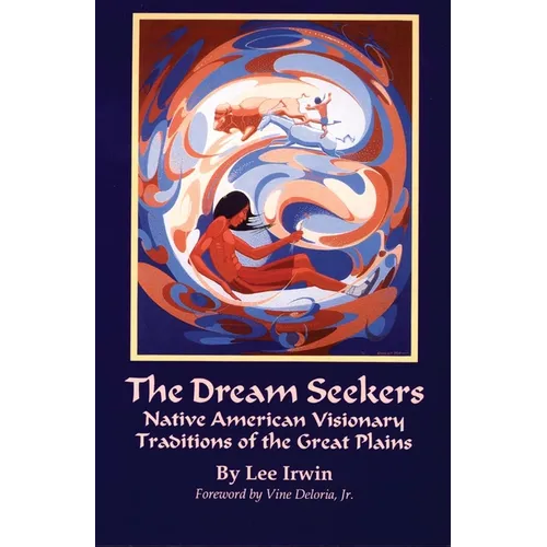 The Dream Seekers: Native American Visionary Traditions of the Great Plains Volume 213