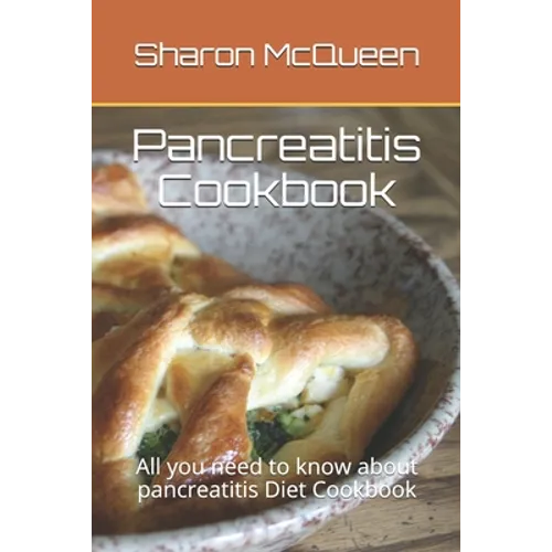 Pancreatitis Cookbook: All you need to know about pancreatitis Diet Cookbook