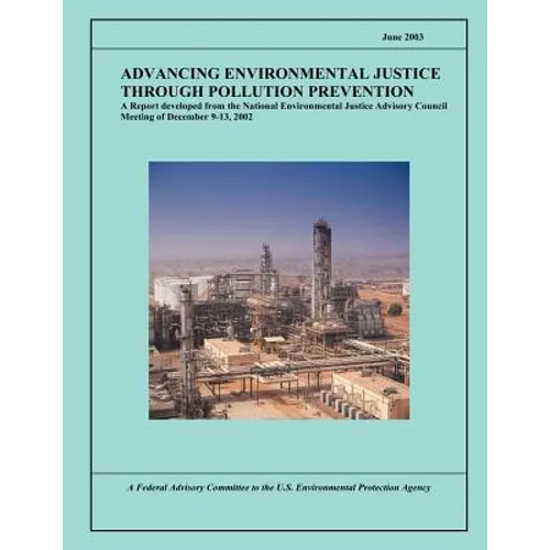 Advancing Environmental Justice Through Pollution Prevention: A Report developed from the National Environmental Justice Advisory Council Meeting of D