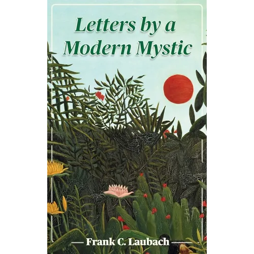 Letters By A Modern Mystic: Excerpts from Letters Written at Dansalan, Lake Lanao, Philippine Islands, to His Father