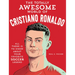 The Totally Awesome World of Cristiano Ronaldo: Learn All There Is to Know about Your Favorite Soccer Legend