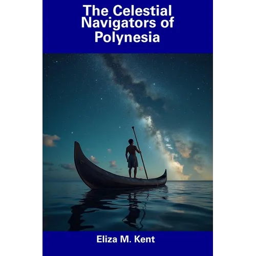 The Celestial Navigators of Polynesia