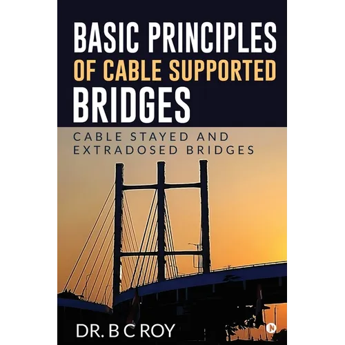 Basic Principles of Cable Supported Bridges: Cable Stayed and Extradosed bridges