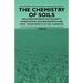 The Chemistry of Soils - Including Information on Acidity, Nitrification, Lime Requirements and Many Other Aspects of Soil Chemistry