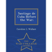 Santiago de Cuba Before the War; - War College Series
