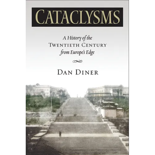 Cataclysms: A History of the Twentieth Century from Europeas Edge