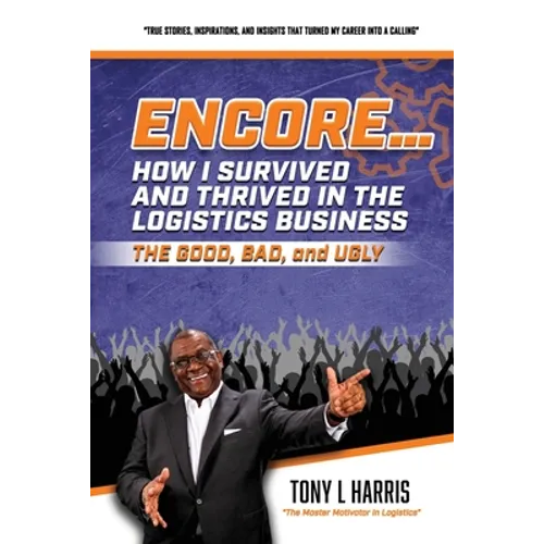 ENCORE...How I Survived And Thrived In The Logistics Business