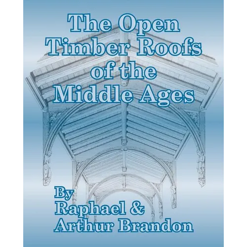The Open Timber Roofs of the Middle Ages