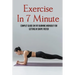 Exercise In 7 Minute: Complet Guide On Fat Burning Workout For Getting In Shape Faster: Exercises To Lose Belly Fat