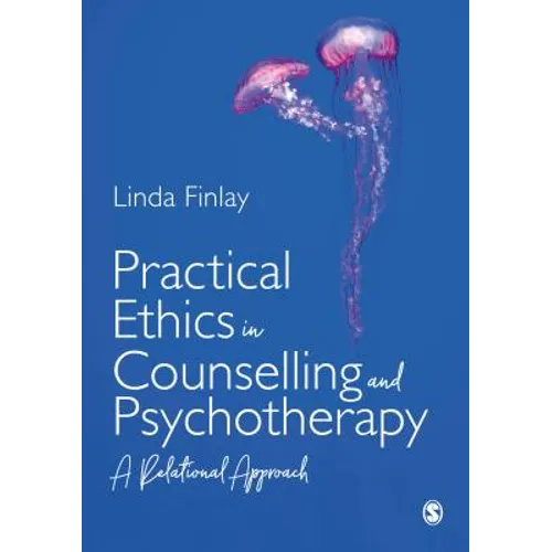 Practical Ethics in Counselling and Psychotherapy: A Relational Approach
