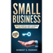 Small Business: The Most Important Things you Need to Know to Create and Grow a Successful Small Business from Scratch