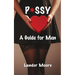 P*ssy: A Guide for Men