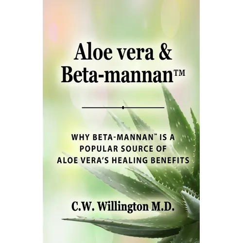 Aloe vera & Beta-mannan(TM): Why Beta-mannan(TM) is a popular source of Aloe vera's healing benefits