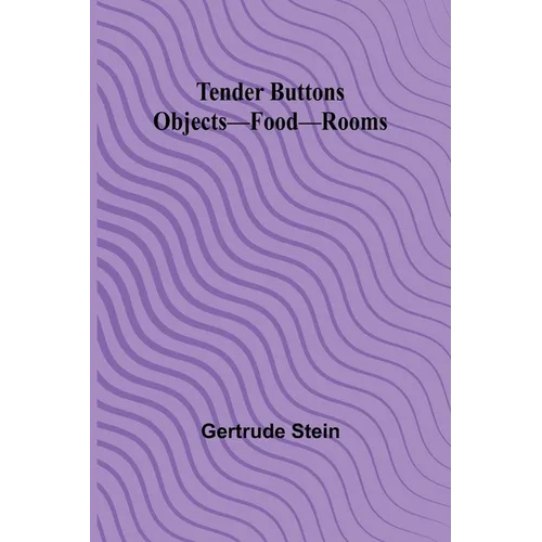 Tender Buttons Objects-Food-Rooms