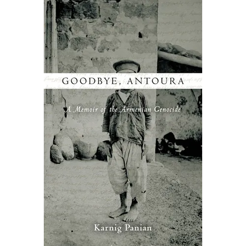 Goodbye, Antoura: A Memoir of the Armenian Genocide