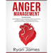 Anger Management: 3 Manuscripts - Anger Management: 7 Steps to Freedom, Emotional Intelligence: 21 Best Tips to Improve Your EQ, Cogniti